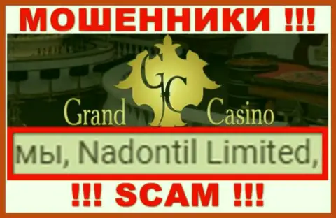 Избегайте internet-разводил Grand Casino - наличие информации о юридическом лице Nadontil Limited не сделает их солидными