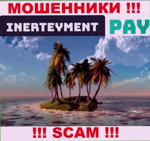 Вы не нашли информацию о юрисдикции Inerteyment Pay ? Бегите подальше - это интернет мошенники !